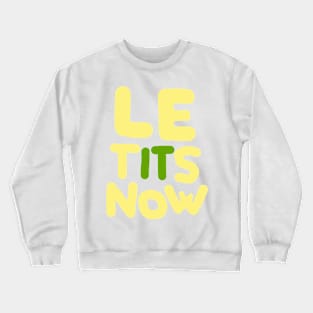 LE TITS NOW Crewneck Sweatshirt